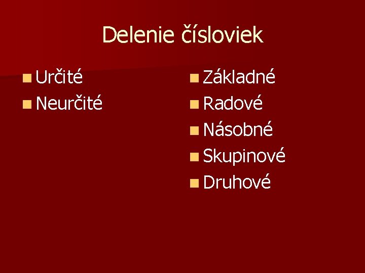 Delenie čísloviek n Určité n Základné n Neurčité n Radové n Násobné n Skupinové