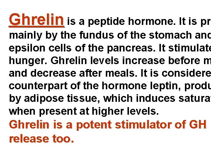 Ghrelin is a peptide hormone. It is pro mainly by the fundus of the
