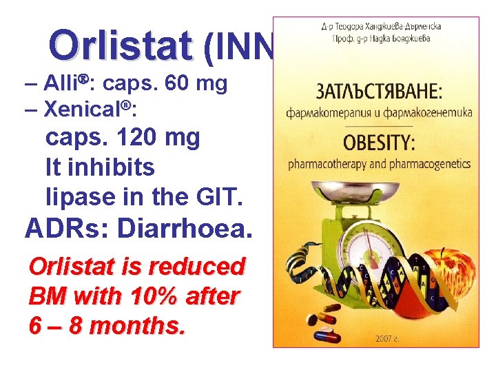 Orlistat (INN) – Alli : caps. 60 mg – Xenical®: caps. 120 mg It