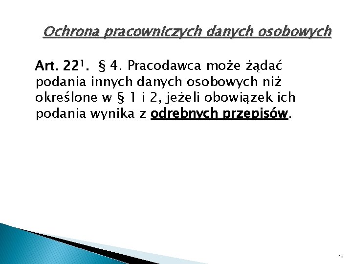 Ochrona pracowniczych danych osobowych Art. 221. § 4. Pracodawca może żądać podania innych danych