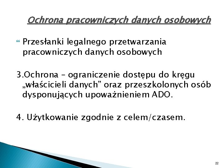 Ochrona pracowniczych danych osobowych Przesłanki legalnego przetwarzania pracowniczych danych osobowych 3. Ochrona – ograniczenie