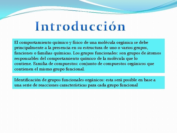 El comportamiento químico y físico de una molécula orgánica se debe principalmente a la El comportamiento químico y físico de una molécula orgánica se debe principalmente a la