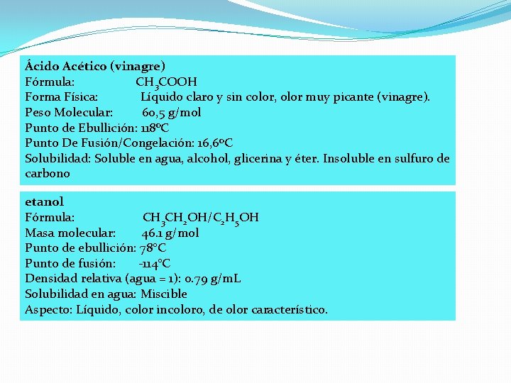 Ácido Acético (vinagre) Fórmula: CH 3 COOH Forma Física: Líquido claro y sin color, Ácido Acético (vinagre) Fórmula: CH 3 COOH Forma Física: Líquido claro y sin color,