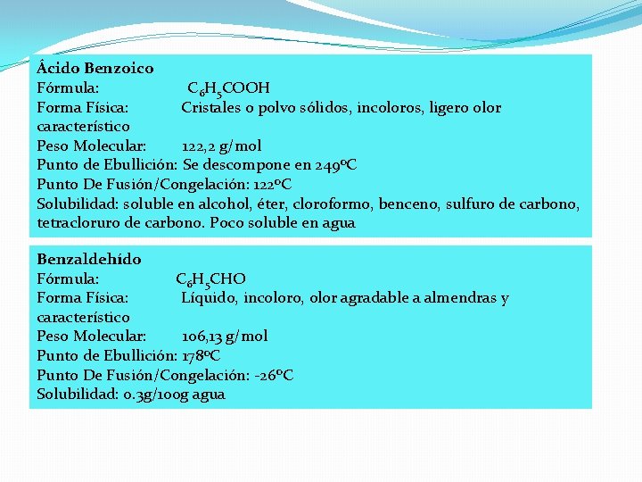 Ácido Benzoico Fórmula: C 6 H 5 COOH Forma Física: Cristales o polvo sólidos, Ácido Benzoico Fórmula: C 6 H 5 COOH Forma Física: Cristales o polvo sólidos,