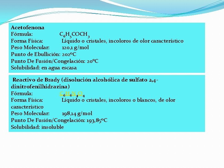 Acetofenona Fórmula: C 6 H 5 COCH 3 Forma Física: Líquido o cristales, incoloros Acetofenona Fórmula: C 6 H 5 COCH 3 Forma Física: Líquido o cristales, incoloros