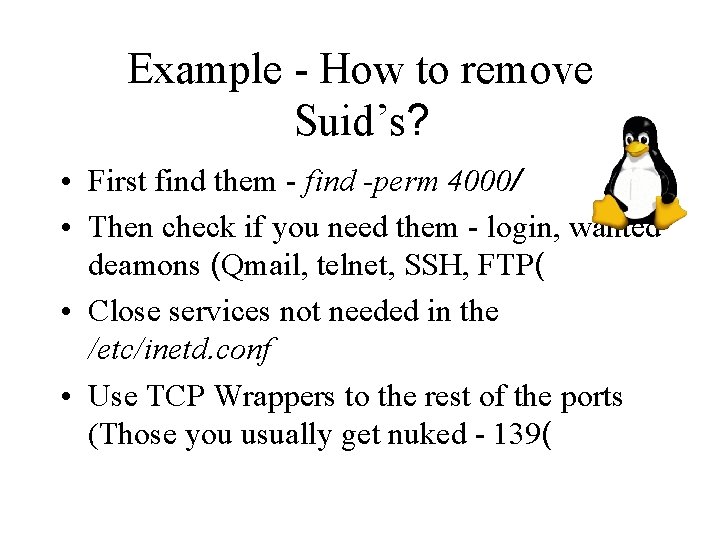 Example - How to remove Suid’s? • First find them - find -perm 4000/