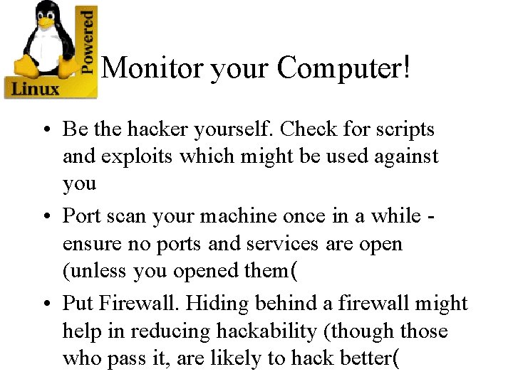 Monitor your Computer! • Be the hacker yourself. Check for scripts and exploits which