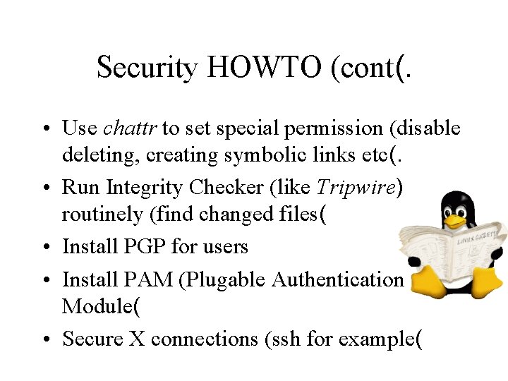 Security HOWTO (cont(. • Use chattr to set special permission (disable deleting, creating symbolic