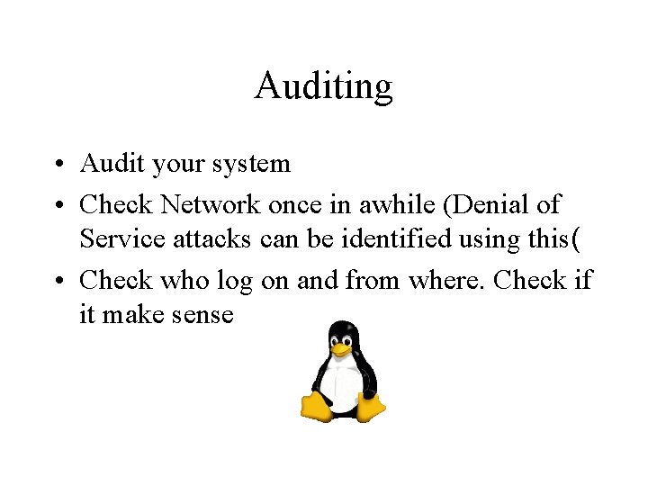 Auditing • Audit your system • Check Network once in awhile (Denial of Service