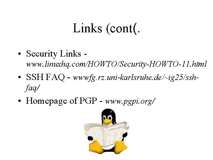 Links (cont(. • Security Links www. linuxhq. com/HOWTO/Security-HOWTO-11. html • SSH FAQ - wwwfg.