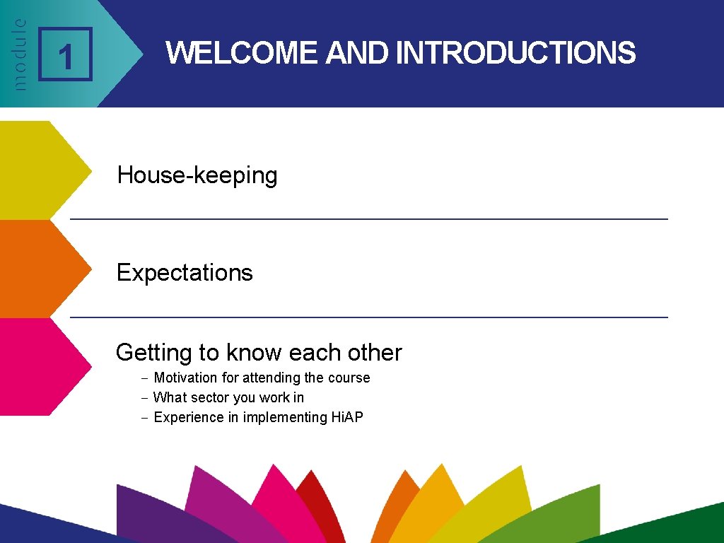 1 WELCOME AND INTRODUCTIONS House-keeping Expectations Getting to know each other – Motivation for