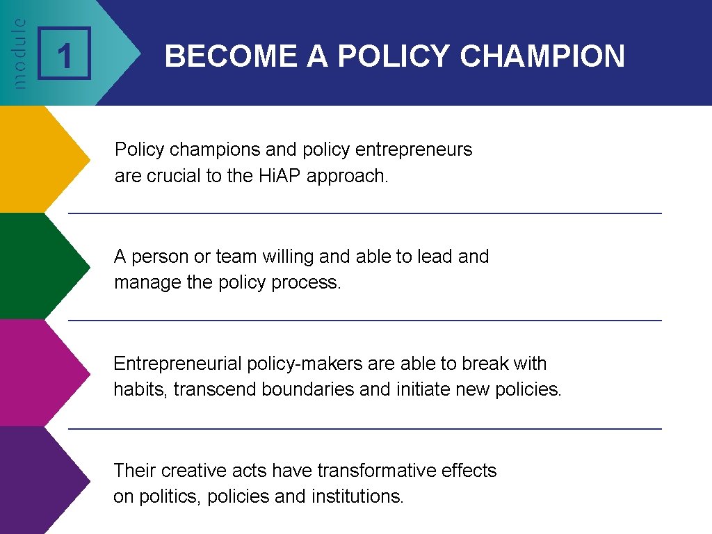 1 BECOME A POLICY CHAMPION Policy champions and policy entrepreneurs are crucial to the