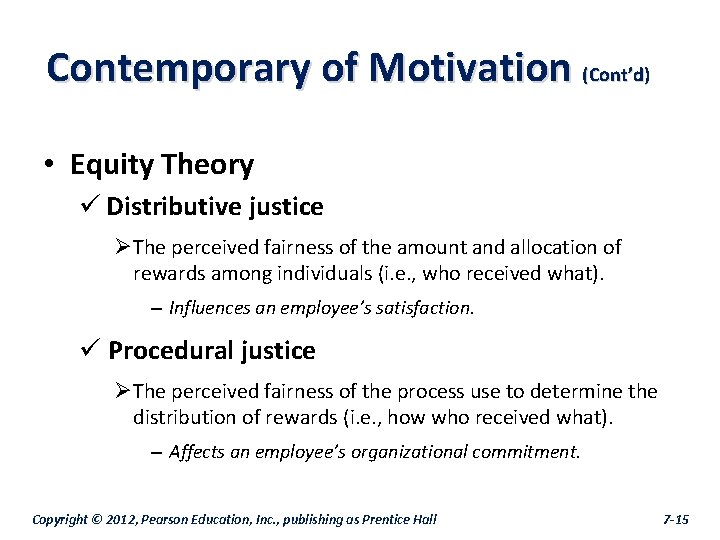Contemporary of Motivation (Cont’d) • Equity Theory ü Distributive justice ØThe perceived fairness of