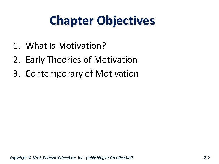 Chapter Objectives 1. What Is Motivation? 2. Early Theories of Motivation 3. Contemporary of