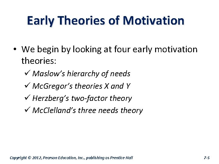 Early Theories of Motivation • We begin by looking at four early motivation theories: