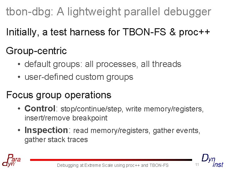 tbon-dbg: A lightweight parallel debugger Initially, a test harness for TBON-FS & proc++ Group-centric