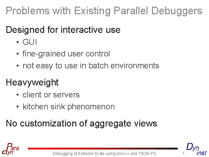 Problems with Existing Parallel Debuggers Designed for interactive use • GUI • fine-grained user