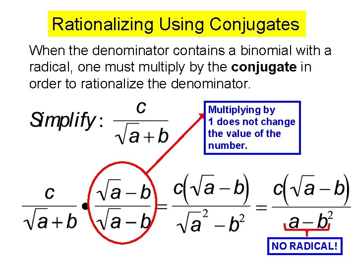 Rationalizing Using Conjugates When the denominator contains a binomial with a radical, one must