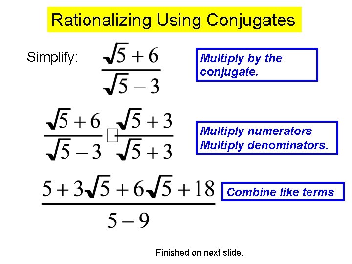 Rationalizing Using Conjugates Simplify: Multiply by the conjugate. Multiply numerators Multiply denominators. Combine like