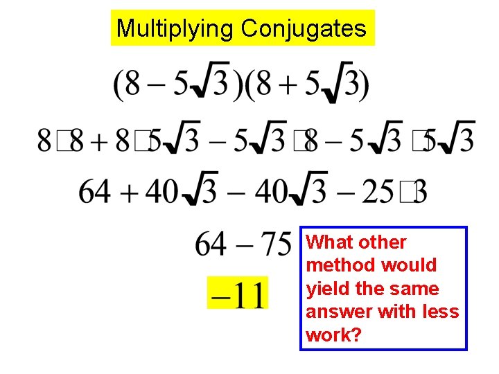 Multiplying Conjugates What other method would yield the same answer with less work? 