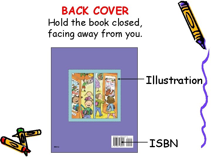 BACK COVER Hold the book closed, facing away from you. Illustration ISBN 