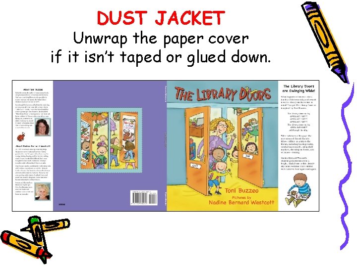 DUST JACKET Unwrap the paper cover if it isn’t taped or glued down. 