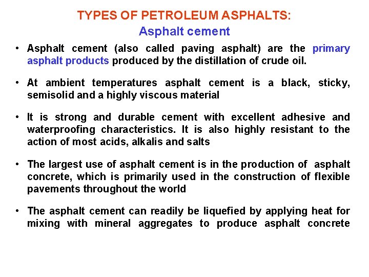 TYPES OF PETROLEUM ASPHALTS: Asphalt cement • Asphalt cement (also called paving asphalt) are