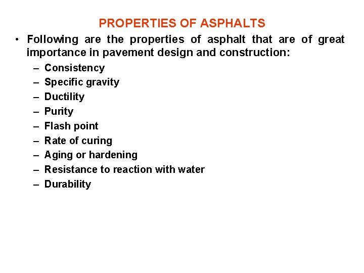 PROPERTIES OF ASPHALTS • Following are the properties of asphalt that are of great