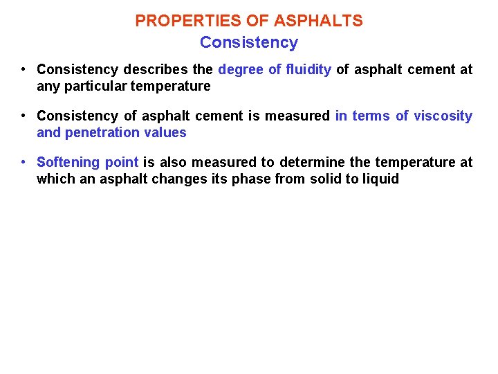 PROPERTIES OF ASPHALTS Consistency • Consistency describes the degree of fluidity of asphalt cement
