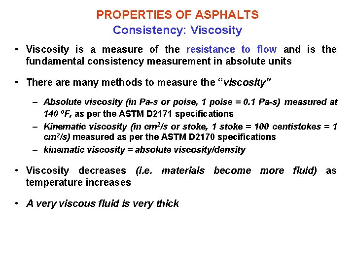 PROPERTIES OF ASPHALTS Consistency: Viscosity • Viscosity is a measure of the resistance to