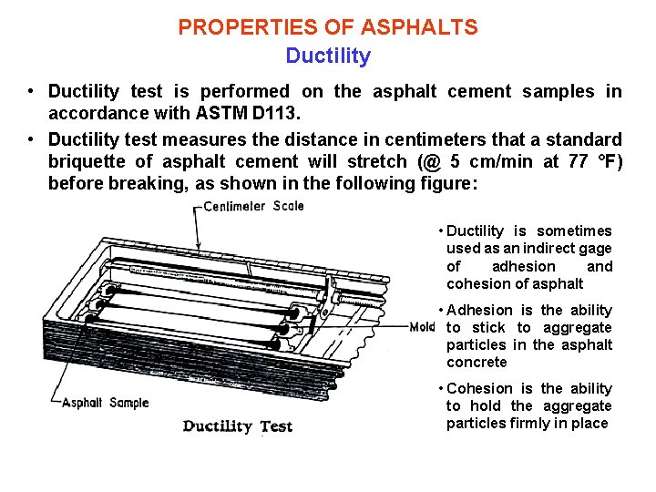PROPERTIES OF ASPHALTS Ductility • Ductility test is performed on the asphalt cement samples