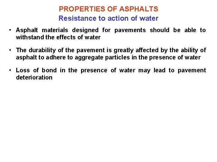 PROPERTIES OF ASPHALTS Resistance to action of water • Asphalt materials designed for pavements