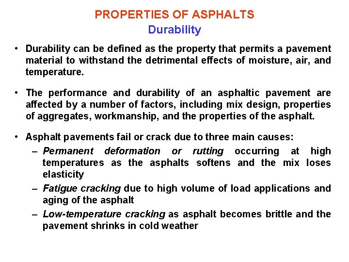 PROPERTIES OF ASPHALTS Durability • Durability can be defined as the property that permits
