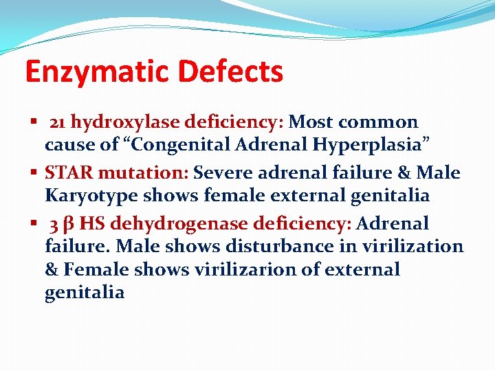 Enzymatic Defects § 21 hydroxylase deficiency: Most common cause of “Congenital Adrenal Hyperplasia” §