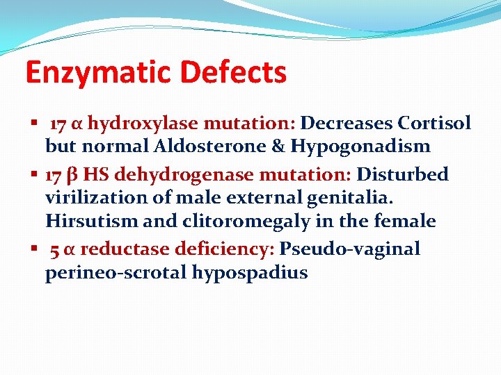 Enzymatic Defects § 17 α hydroxylase mutation: Decreases Cortisol but normal Aldosterone & Hypogonadism