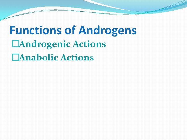 Functions of Androgens �Androgenic Actions �Anabolic Actions 