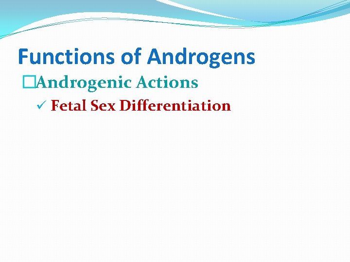 Functions of Androgens �Androgenic Actions ü Fetal Sex Differentiation 