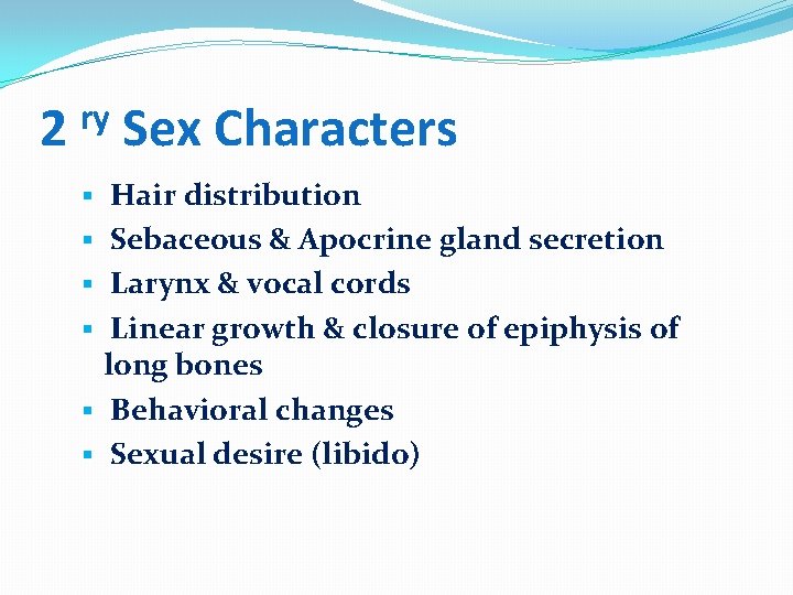 2 ry Sex Characters § Hair distribution § Sebaceous & Apocrine gland secretion §