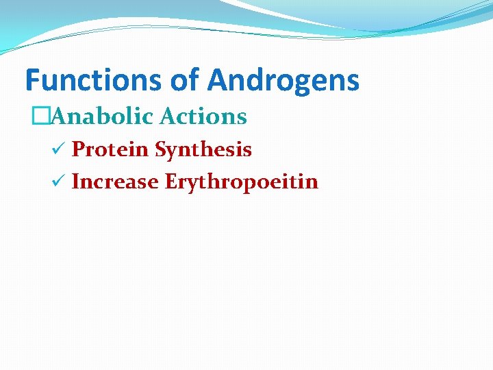 Functions of Androgens �Anabolic Actions ü Protein Synthesis ü Increase Erythropoeitin 