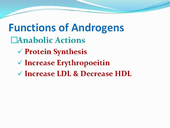 Functions of Androgens �Anabolic Actions ü Protein Synthesis ü Increase Erythropoeitin ü Increase LDL