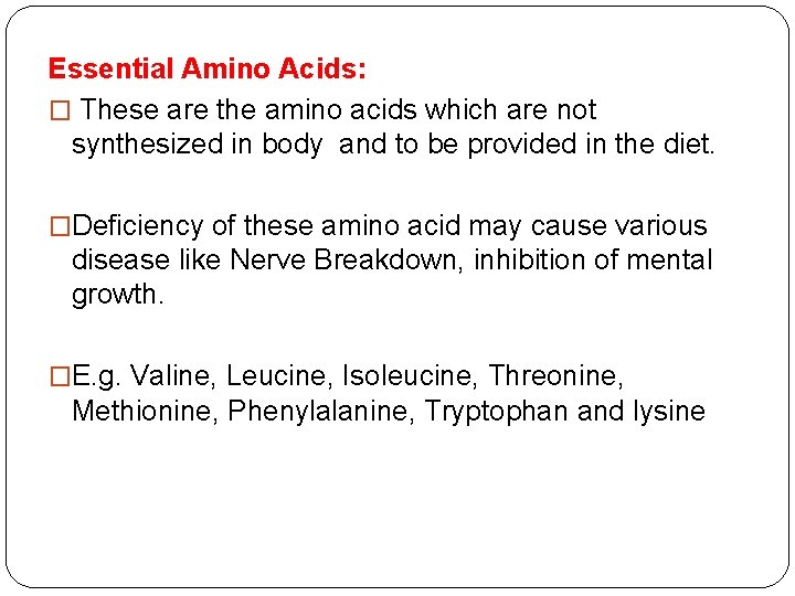 Essential Amino Acids: � These are the amino acids which are not synthesized in