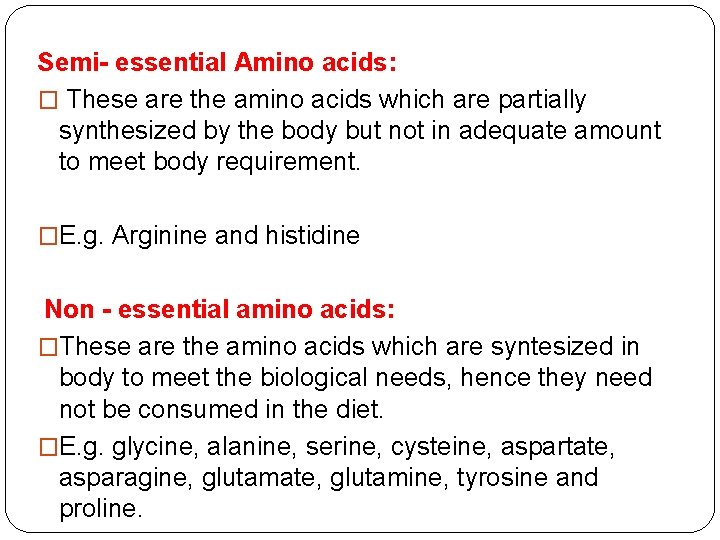 Semi- essential Amino acids: � These are the amino acids which are partially synthesized