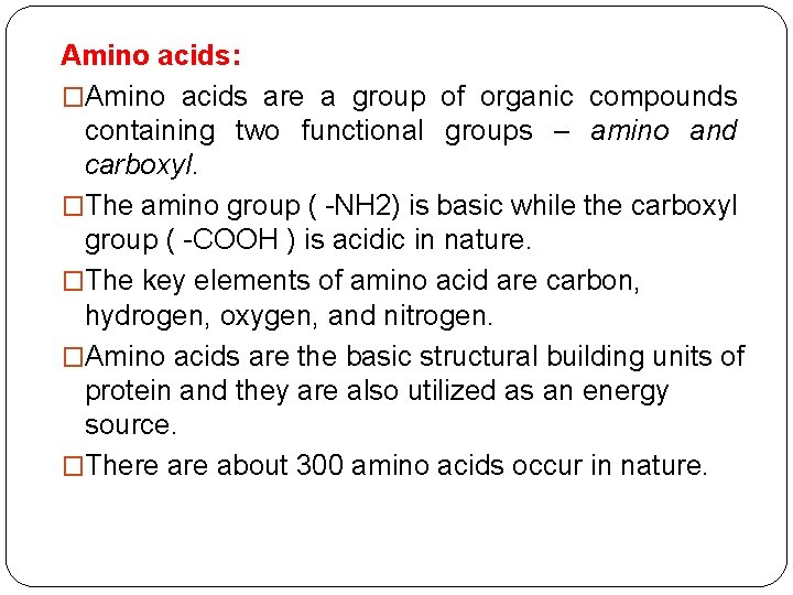 Amino acids: �Amino acids are a group of organic compounds containing two functional groups