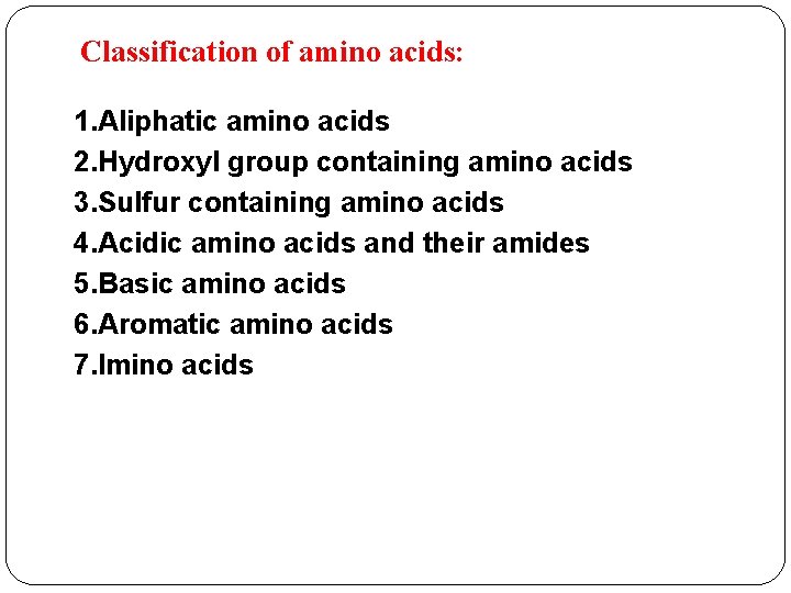 Classification of amino acids: 1. Aliphatic amino acids 2. Hydroxyl group containing amino acids
