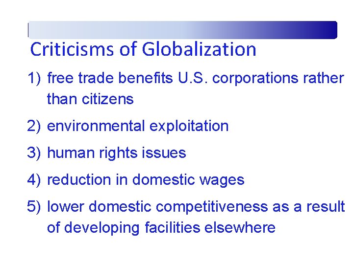 Criticisms of Globalization 1) free trade benefits U. S. corporations rather than citizens 2)