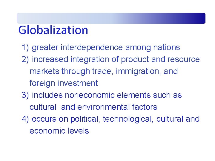 Globalization 1) greater interdependence among nations 2) increased integration of product and resource markets