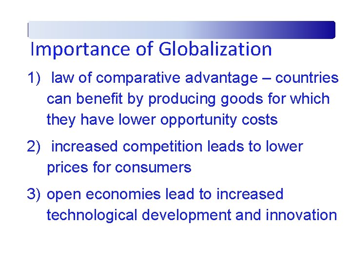 Importance of Globalization 1) law of comparative advantage – countries can benefit by producing