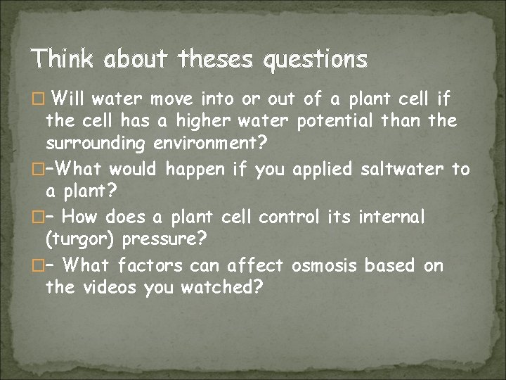 Think about theses questions � Will water move into or out of a plant