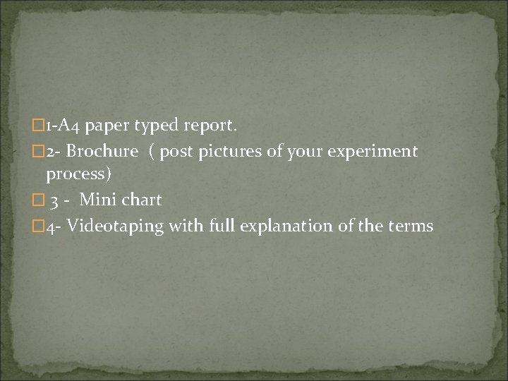 � 1 -A 4 paper typed report. � 2 - Brochure ( post pictures