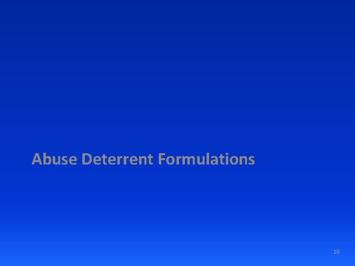 Abuse Deterrent Formulations 10 